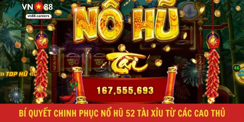 Bí quyết chinh phục nổ hũ 52 tài xỉu từ các cao thủ