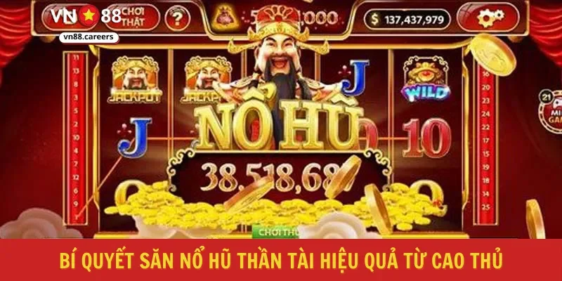 Bí quyết săn nổ hũ thần tài hiệu quả từ cao thủ