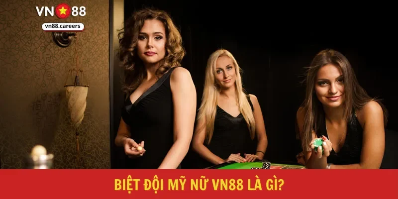 Biệt đội mỹ nữ VN88 là gì?