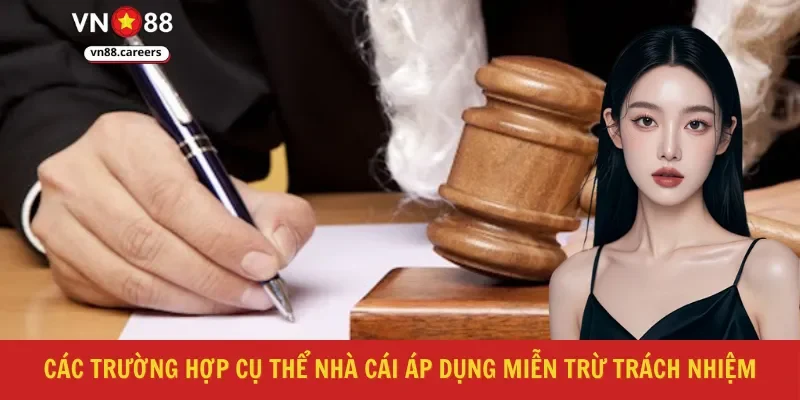 Các trường hợp cụ thể nhà cái áp dụng miễn trừ trách nhiệm