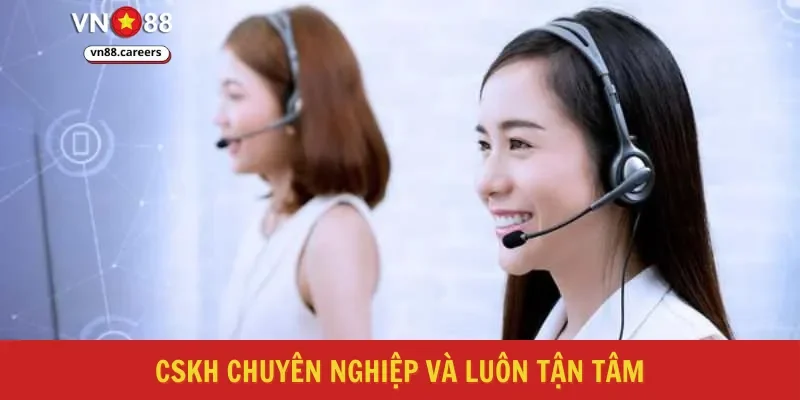 CSKH chuyên nghiệp và luôn tận tâm