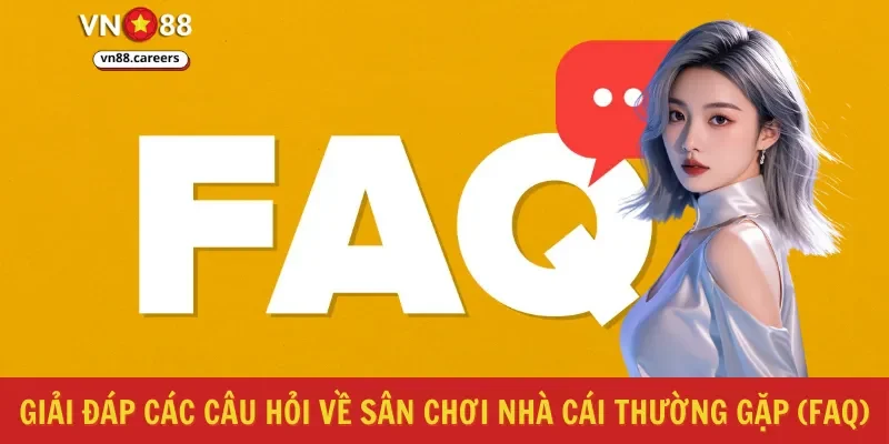 Giải đáp các câu hỏi về sân chơi nhà cái thường gặp (FAQ)