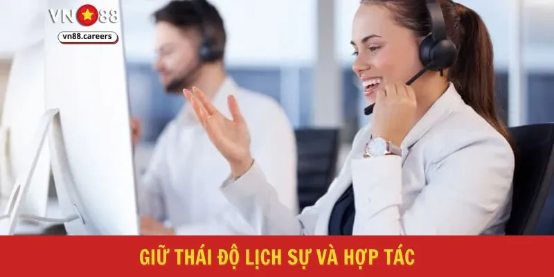 Giữ thái độ lịch sự và hợp tác