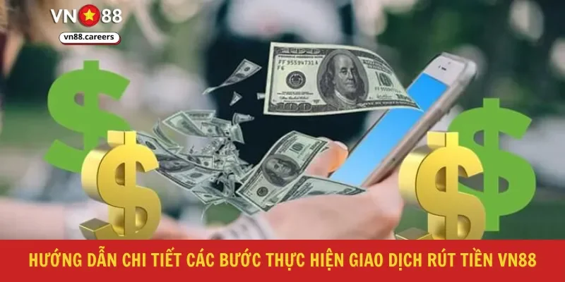 Hướng dẫn chi tiết các bước thực hiện giao dịch rút tiền VN88