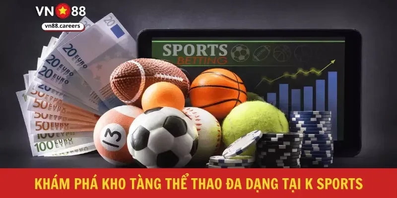 Khám phá kho tàng thể thao đa dạng tại k sports
