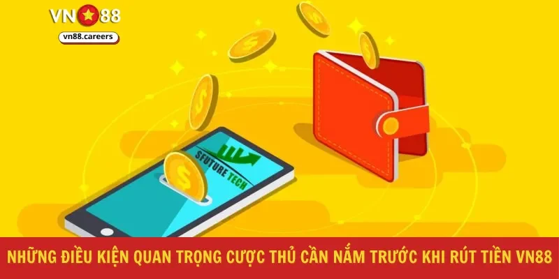 Những điều kiện quan trọng cược thủ cần nắm trước khi rút tiền VN88