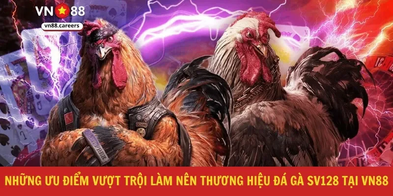 Những ưu điểm vượt trội làm nên thương hiệu đá gà sv128 tại VN88