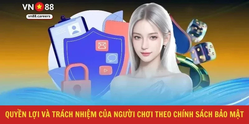 Quyền lợi và trách nhiệm của người chơi theo chính sách bảo mật