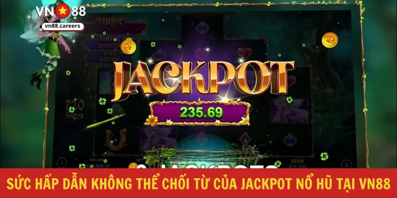 Sức hấp dẫn không thể chối từ của jackpot nổ hũ tại VN88