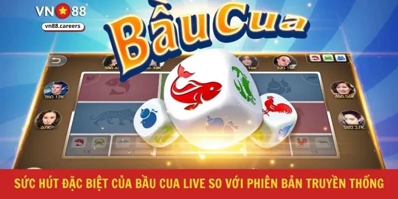 Sức hút đặc biệt của bầu cua live so với phiên bản truyền thống