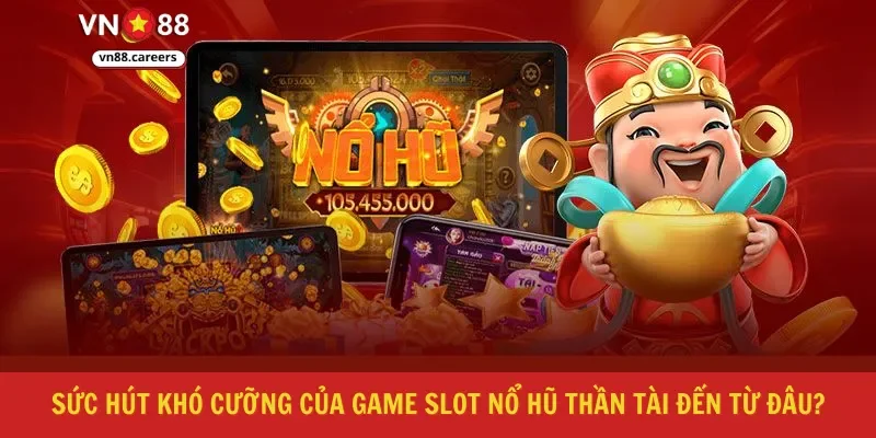Sức hút khó cưỡng của game slot nổ hũ thần tài đến từ đâu?