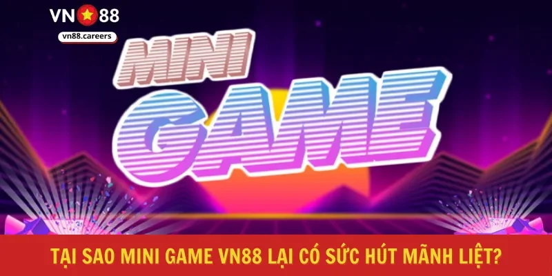 Tại sao mini game VN88 lại có sức hút mãnh liệt?