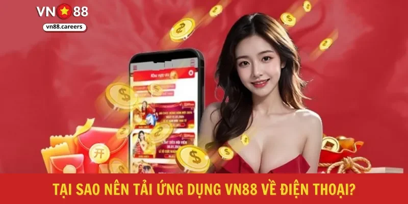 Tại sao nên tải ứng dụng VN88 về điện thoại?