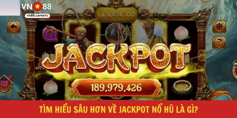 Tìm hiểu sâu hơn về jackpot nổ hũ là gì?