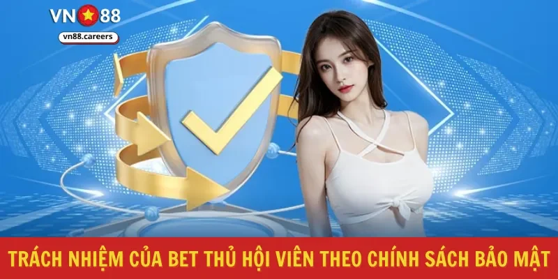 Trách nhiệm của bet thủ hội viên theo chính sách bảo mật